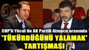CHP'li Yücel ile AK Partili Atmaca arasında 'tükürdüğünü yalamak' tartışması