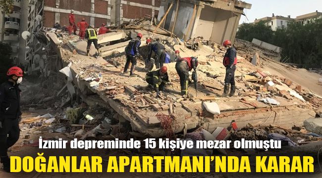 İzmir depreminde 15 kişiye mezar olmuştu: Doğanlar Apartmanı'nda karar