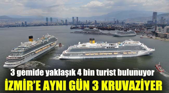 İzmir'e aynı gün 3 kruvaziyer: 3 gemide yaklaşık 4 bin turist bulunuyor