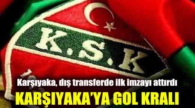 Karşıyaka'ya gol kralı: Karşıyaka, dış transferde ilk imzayı attırdı