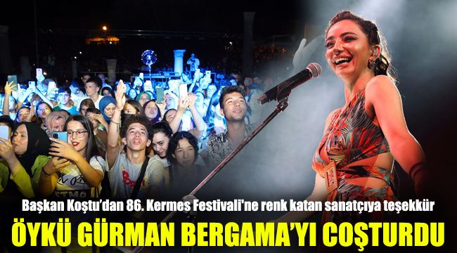 Öykü Gürman Bergama'yı coşturdu: Başkan Koştu’dan 86. Kermes Festivali'ne renk katan sanatçıya teşekkür