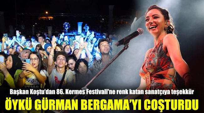 Öykü Gürman Bergama'yı coşturdu: Başkan Koştu'dan 86. Kermes Festivali'ne renk katan sanatçıya teşekkür