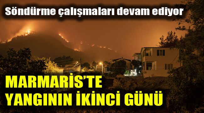 Söndürme çalışmaları devam ediyor: Marmaris'te yangının ikinci günü