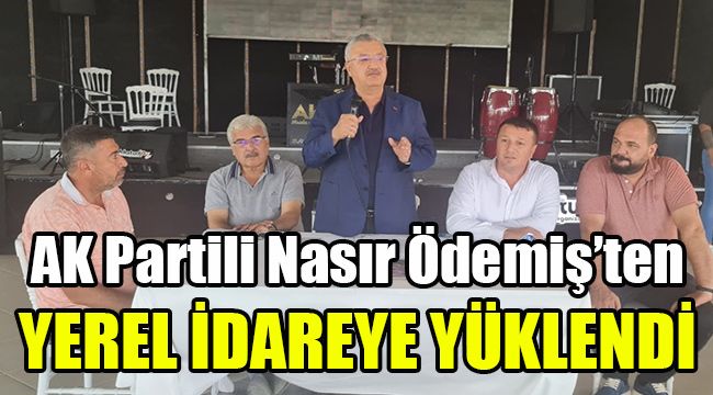 AK Partili Nasır, Ödemiş’ten yerel idareye yüklendi