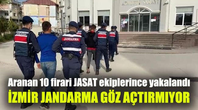 Aranan 10 firari JASAT ekiplerince yakalandı: İzmir jandarma göz açtırmıyor