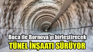 Buca ile Bornova’yı birleştirecek tünel inşaatı sürüyor