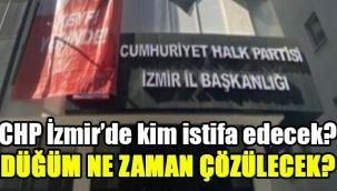 CHP İzmir'de kim istifa edecek? Düğüm ne zaman çözülecek?