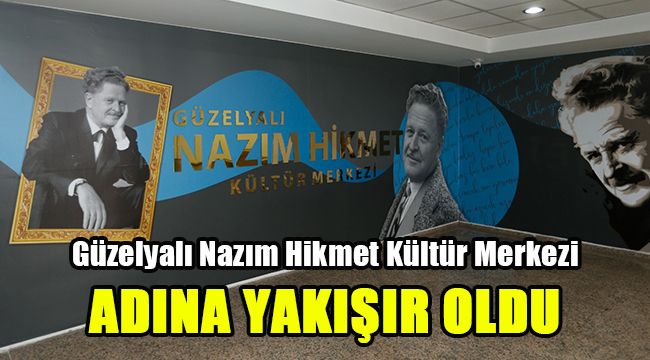 Güzelyalı Nazım Hikmet Kültür Merkezi adına yakışır oldu