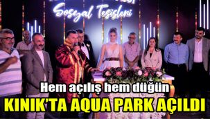 Hem açılış hem düğün: Kınık’ta Aqua Park açıldı