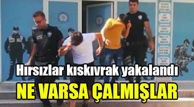 Hırsızlar kıskıvrak yakalandı: Ne varsa çalmışlar