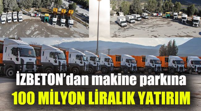 İZBETON’dan makine parkına 100 milyon liralık yatırım