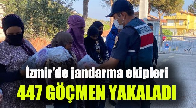 İzmir’de jandarma ekipleri 447 göçmen yakaladı