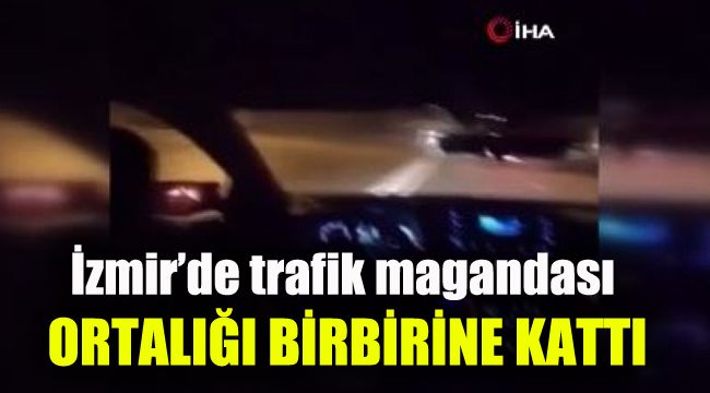 İzmir’de trafik magandası ortalığı birbirine kattı