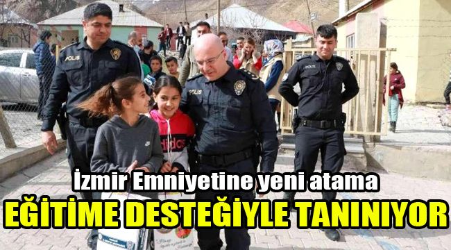 İzmir Emniyet’inde yeni atama: Eğitime desteğiyle tanınıyor