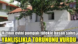 Kızının evini pompalı tüfekle basan şahıs yanlışlıkla torununu vurdu