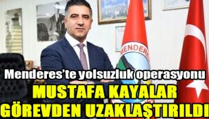Menderes'te yolsuzluk operasyonu: Mustafa Kayalar görevden uzaklaştırıldı