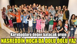 Nasreddin Hoca'da dolu dolu yaz: Karabağlara değer katacak proje