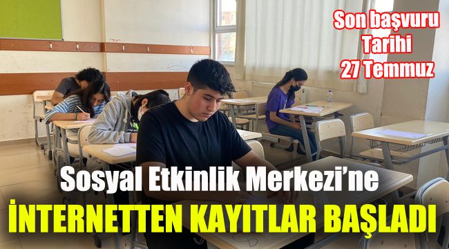 Sosyal Etkinlik Merkezi’ne internetten kayıtlar başladı: Son başvuru tarihi 27 Temmuz