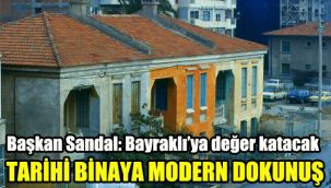 Tarihi binaya modern dokunuş: "Bayraklı'ya değer katacak"