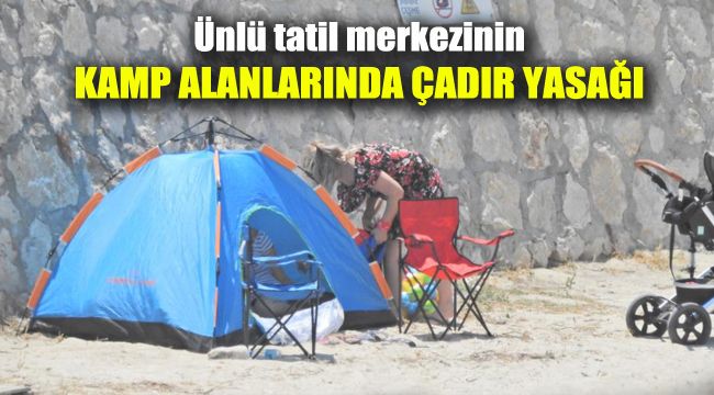Ünlü tatil merkezinin kamp alanlarında çadır yasağı