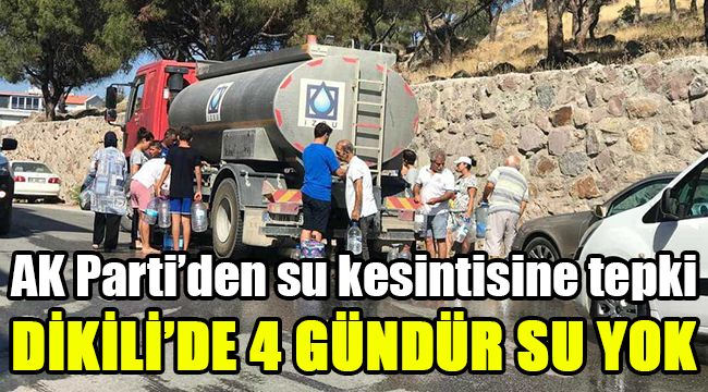 AK Parti’den su kesintisine tepki: Dikili’de 4 gündür su yok