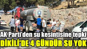 AK Parti'den su kesintisine tepki: Dikili'de 4 gündür su yok