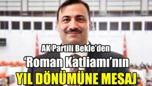 AK Partili Bekle’den ‘Roman Katliamı’nın yıl dönümünde mesaj