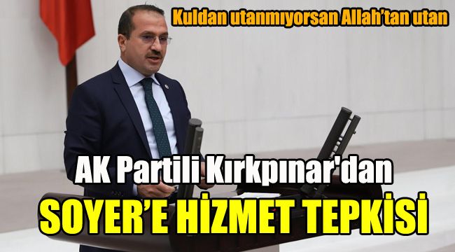AK Partili Kırkpınar'dan Soyer'e hizmet tepkisi