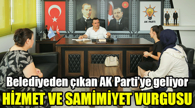 Belediyeden çıkan AK Parti’ye geliyor: Hizmet ve samimiyet vurgusu