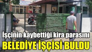 İşçinin kaybettiği kira parasını belediye  işçisi buldu