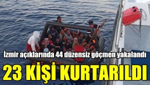 İzmir açıklarında 44 düzensiz göçmen yakalandı, 23 kişi kurtarıldı
