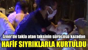 İzmir'de takla atan taksinin sürücüsü kazadan hafif sıyrıklarla kurtuldu