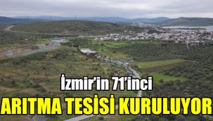 İzmir’in 71’inci arıtma tesisi kuruluyor