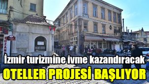 İzmir turizmine ivme kazandıracak: Oteller Projesi başlıyor