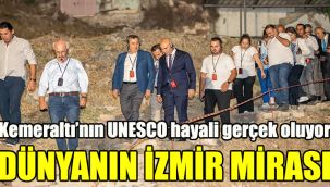 Kemeraltı’nın UNESCO hayali gerçek oluyor: Dünyanın İzmir mirası