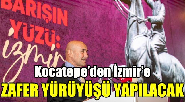 Kocatepe’den İzmir’e Zafer Yürüyüşü yapılacak