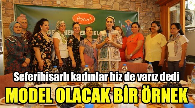 Seferihisarlı kadınlar "Biz de varız" dedi: Model olacak bir örnek
