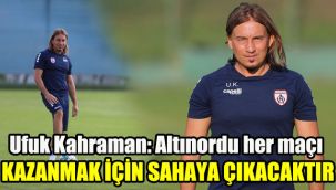 Ufuk Kahraman:  Altınordu her maçı kazanmak için sahaya çıkacaktır