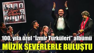 100. yıla özel “İzmir Türküleri” albümü  müzik severlerle buluştu