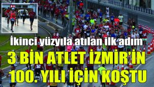 3 bin atlet İzmir’in 100. yılı için koştu: İkinci yüzyıla atılan ilk adım