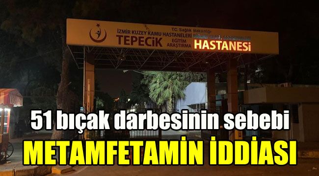51 bıçak darbesinin sebebi, metamfetamin iddiası