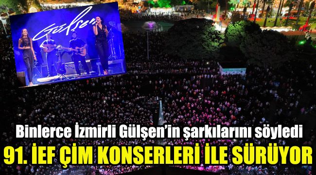 91. İEF Çim Konserleri ile sürüyor: Binlerce İzmirli Gülşen’in şarkılarını söyledi