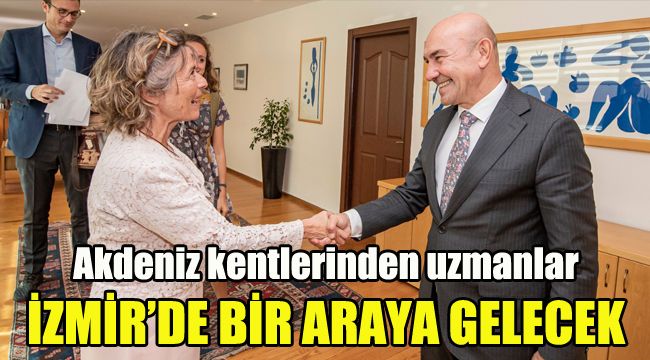 Akdeniz kentlerinden uzmanlar İzmir'de bir araya gelecek