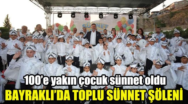 Bayraklı’da toplu sünnet şöleni: 100’e yakın çocuk sünnet oldu