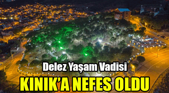 Delez Yaşam Vadisi Kınık'a nefes oldu