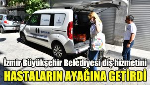 İzmir Büyükşehir Belediyesi diş hizmetini hastaların ayağına getirdi