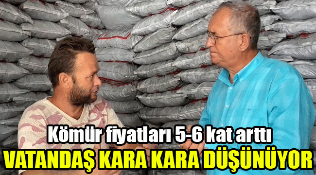 Kömür fiyatları 5-6 kat arttı, vatandaş kara kara düşünüyor