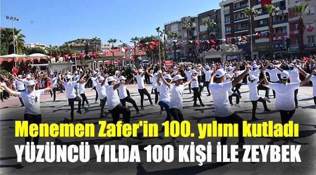 Menemen Zafer'in 100. yılını kutladı: 100. yılda 100 kişi ile zeybek