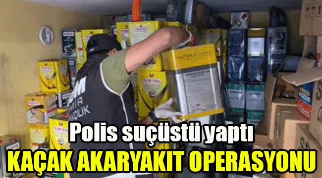 Polis suçüstü yaptı: Kaçak akaryakıt operasyonu
