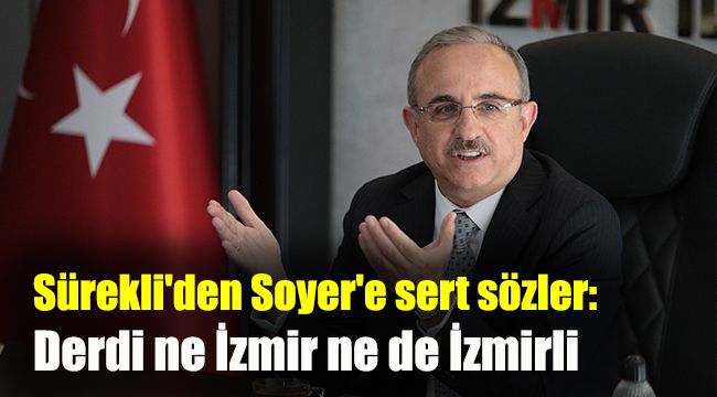 Sürekli'den Soyer'e sert sözler: Derdi ne İzmir ne de İzmirli
